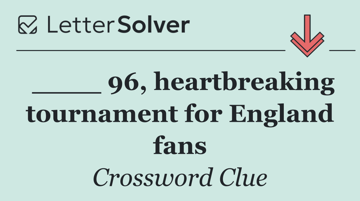 ____ 96, heartbreaking tournament for England fans