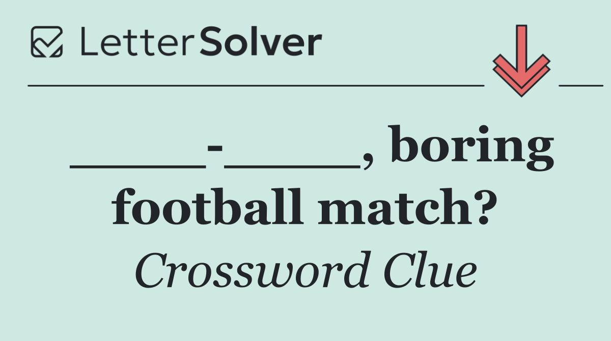 ____ ____, boring football match?