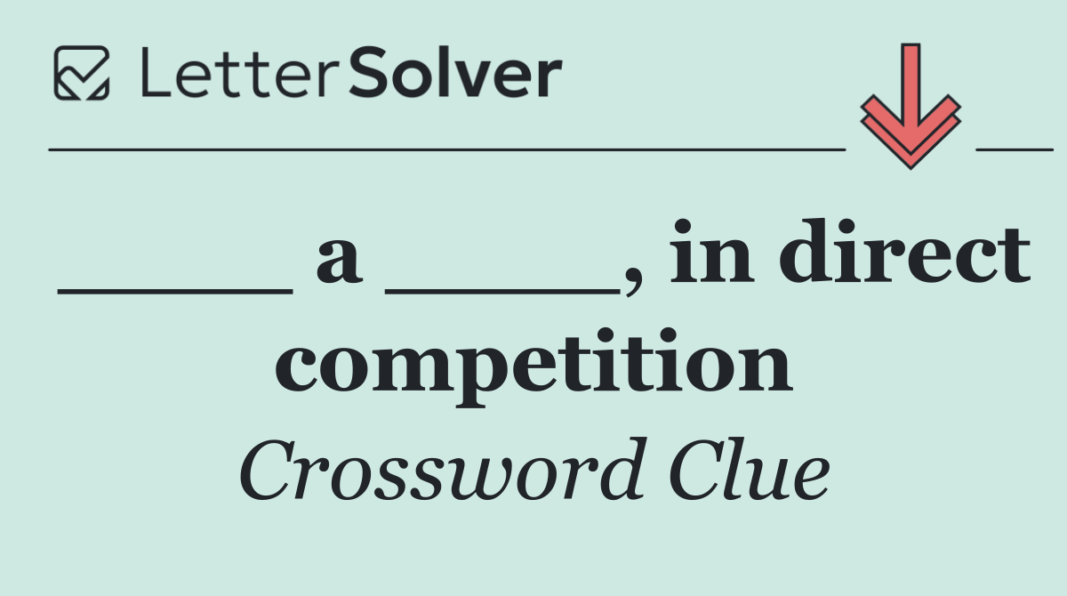 ____ a ____, in direct competition