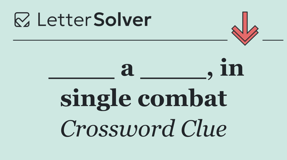 ____ a ____, in single combat