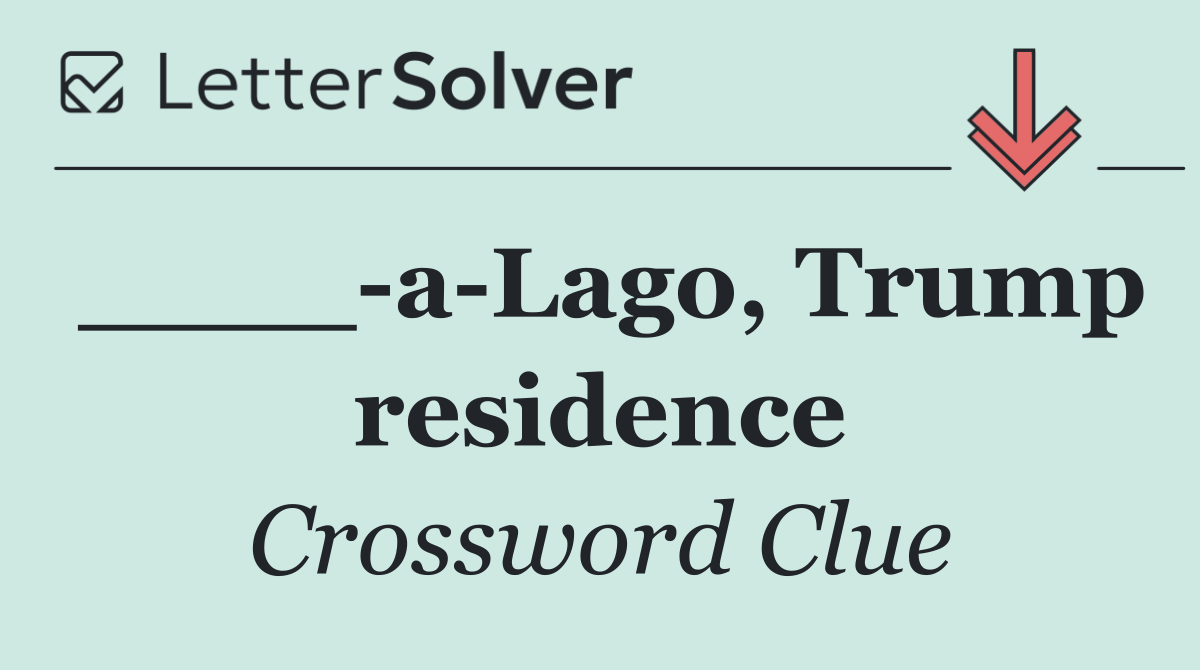 ____ a Lago, Trump residence
