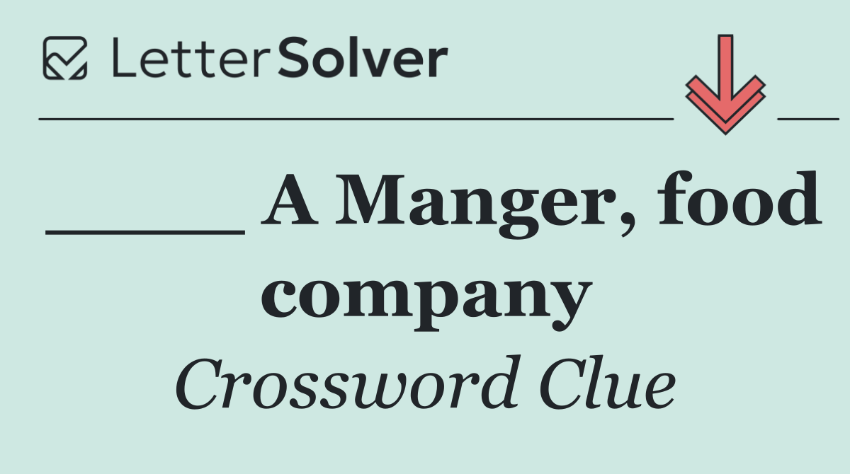 ____ A Manger, food company