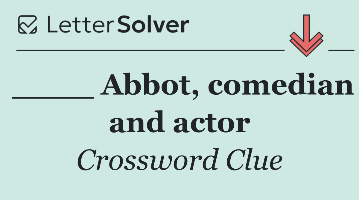 ____ Abbot, comedian and actor
