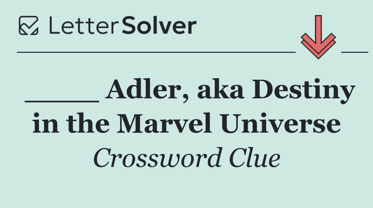 ____ Adler, aka Destiny in the Marvel Universe