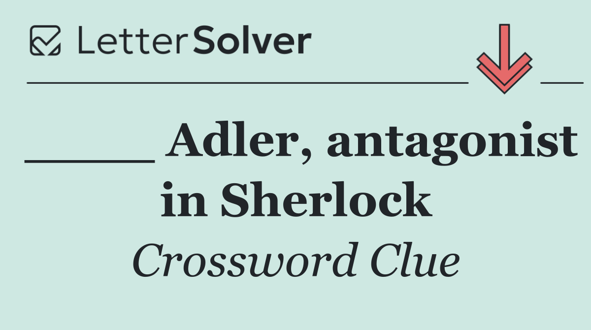 ____ Adler, antagonist in Sherlock