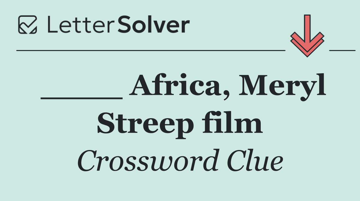 ____ Africa, Meryl Streep film