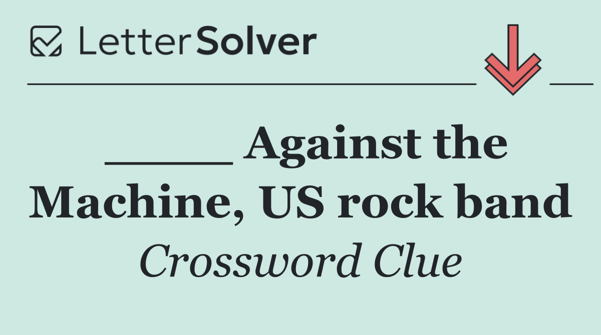 ____ Against the Machine, US rock band