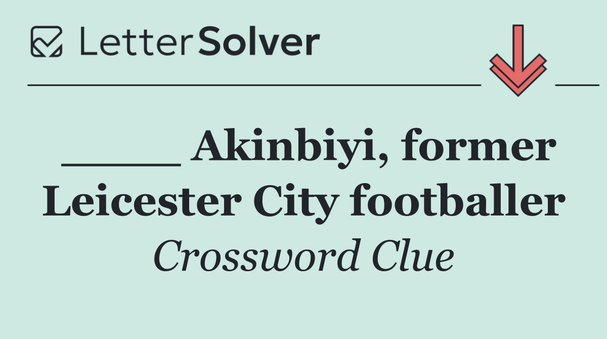 ____ Akinbiyi, former Leicester City footballer