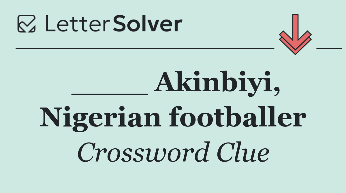 ____ Akinbiyi, Nigerian footballer