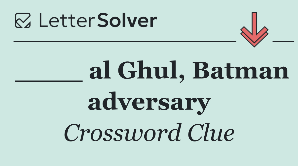 ____ al Ghul, Batman adversary