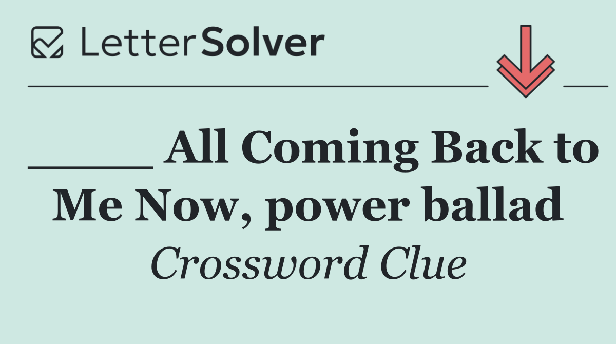____ All Coming Back to Me Now, power ballad