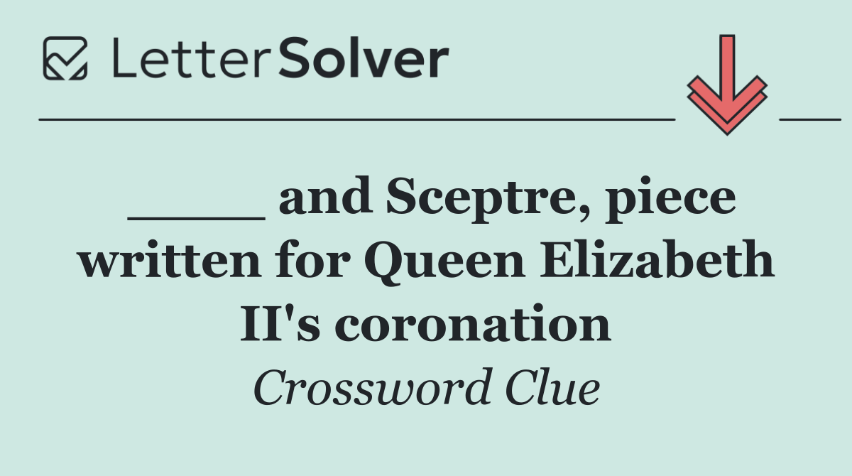 ____ and Sceptre, piece written for Queen Elizabeth II's coronation