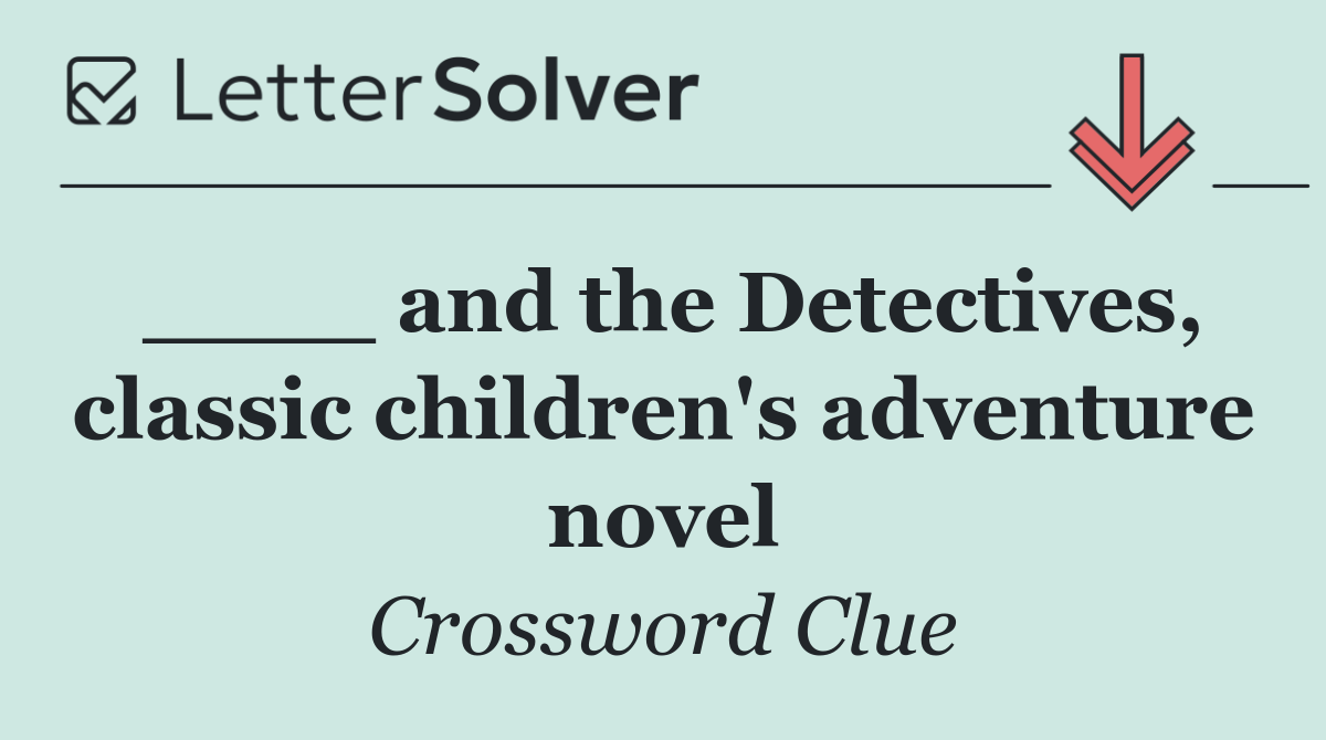____ and the Detectives, classic children's adventure novel