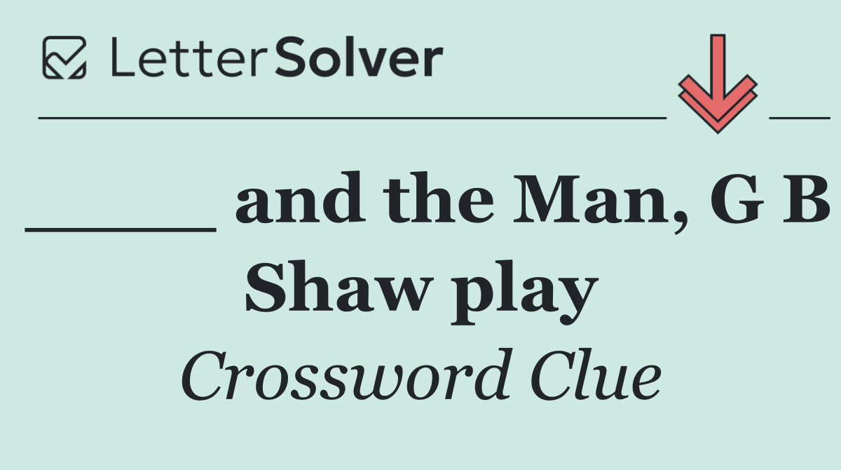 ____ and the Man, G B Shaw play