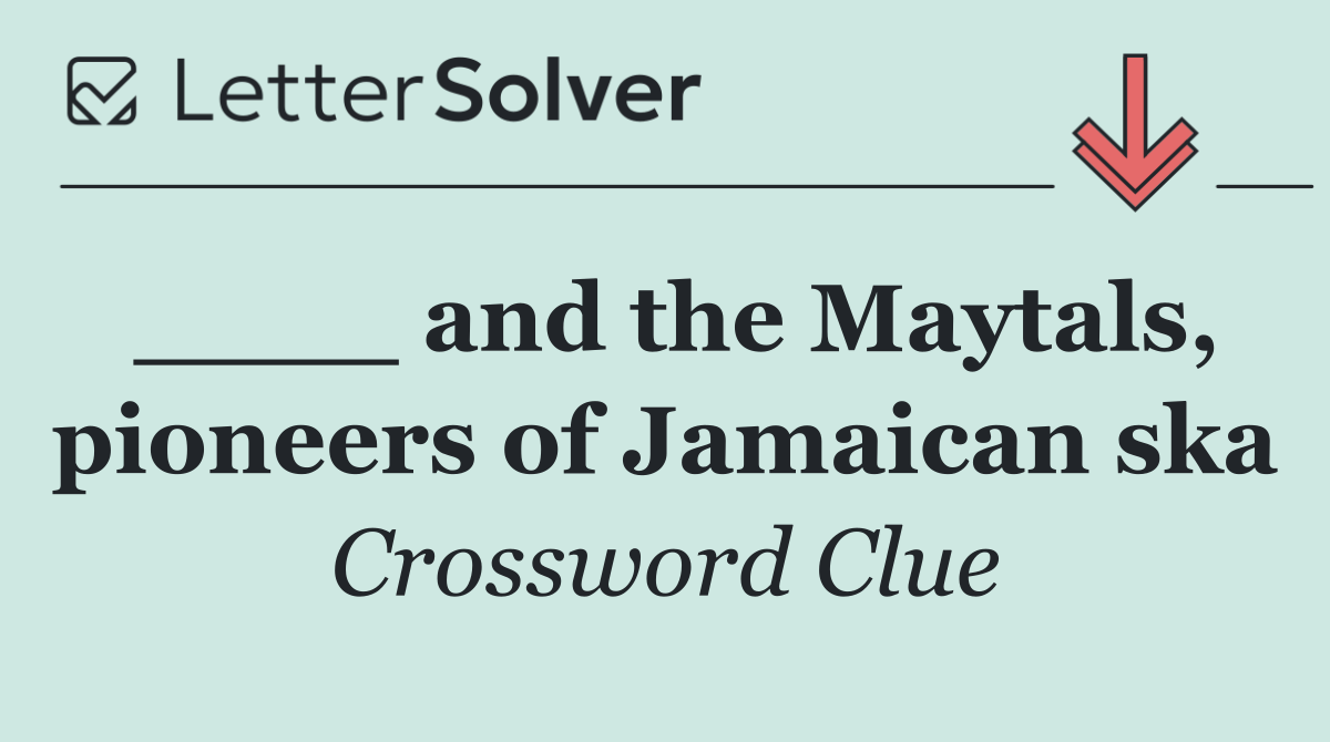 ____ and the Maytals, pioneers of Jamaican ska