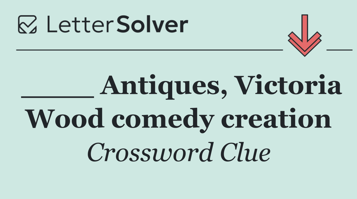 ____ Antiques, Victoria Wood comedy creation