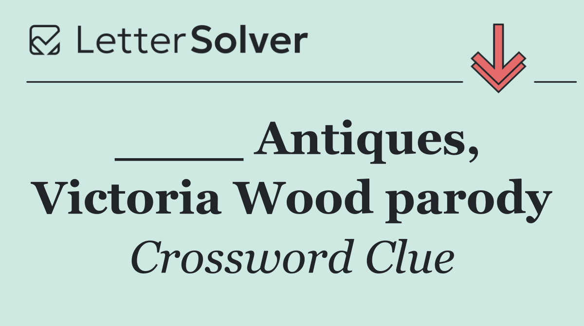 ____ Antiques, Victoria Wood parody