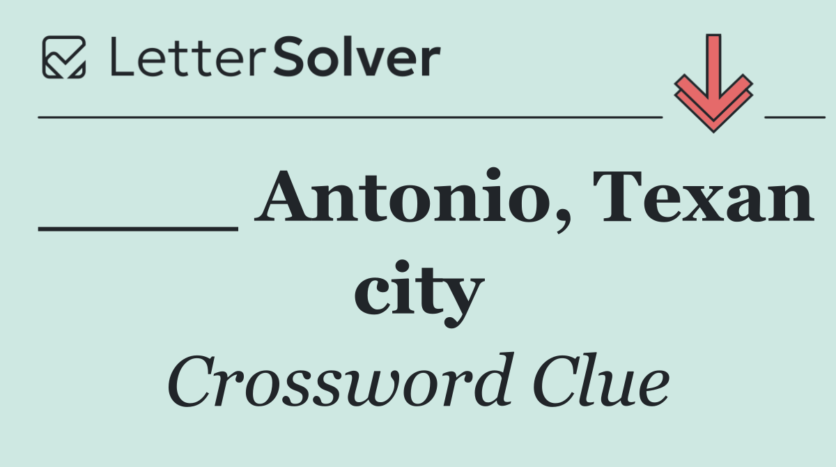 ____ Antonio, Texan city