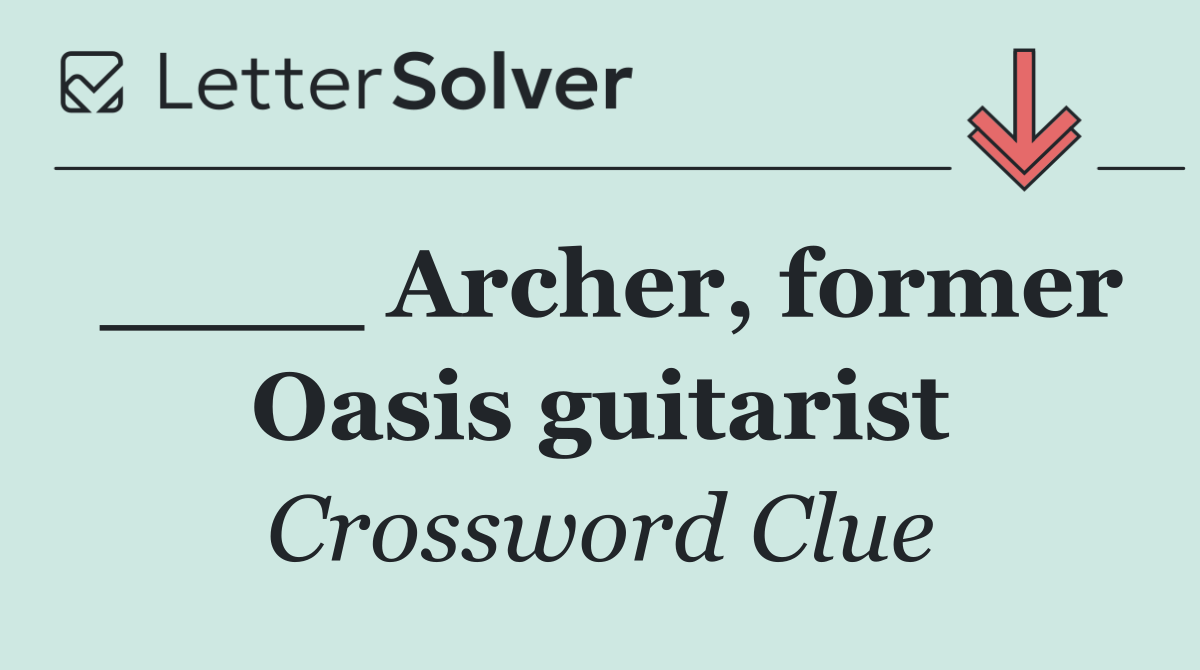 ____ Archer, former Oasis guitarist