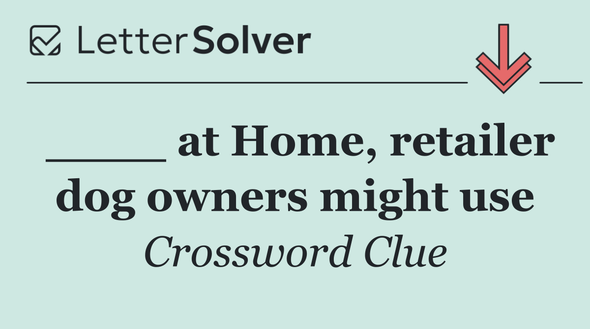 ____ at Home, retailer dog owners might use