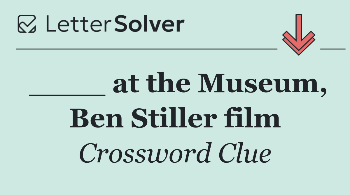 ____ at the Museum, Ben Stiller film