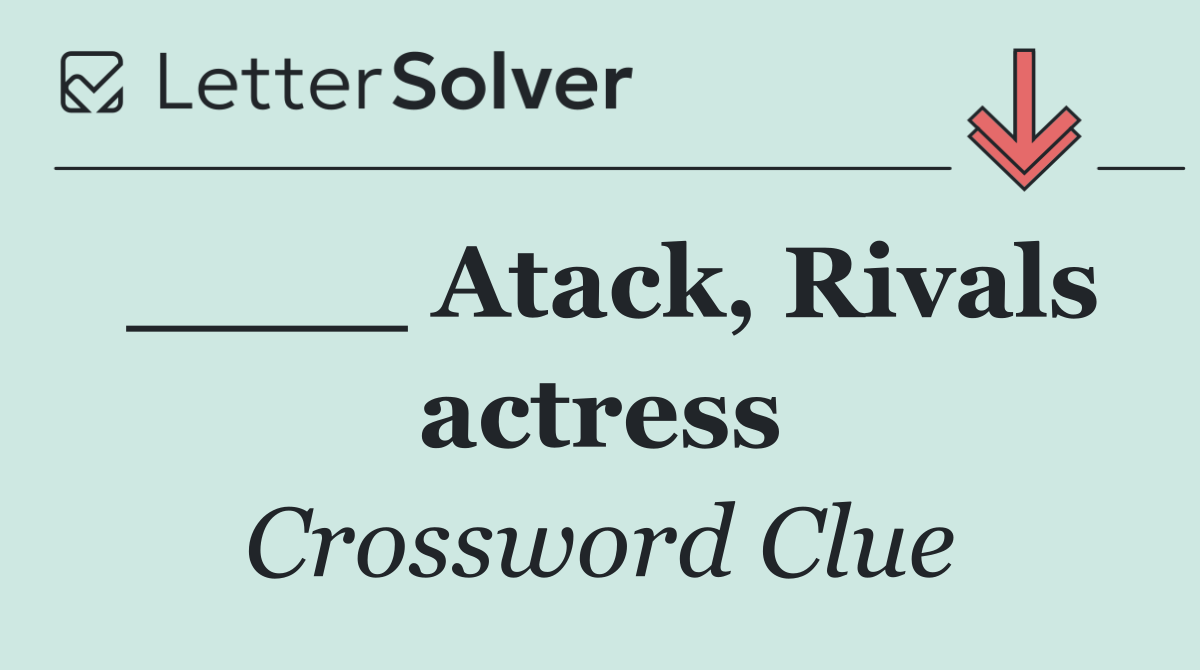 ____ Atack, Rivals actress
