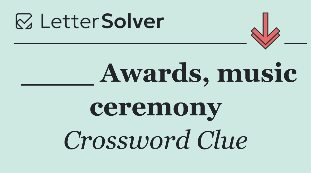 ____ Awards, music ceremony