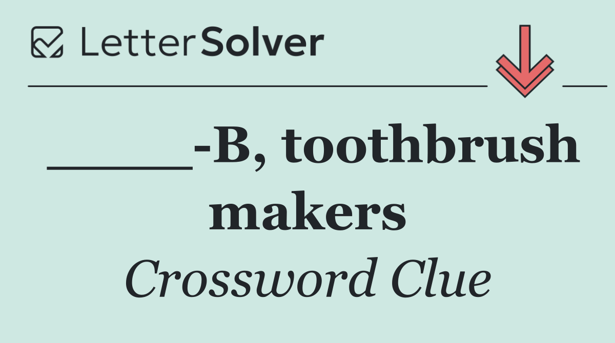 ____ B, toothbrush makers