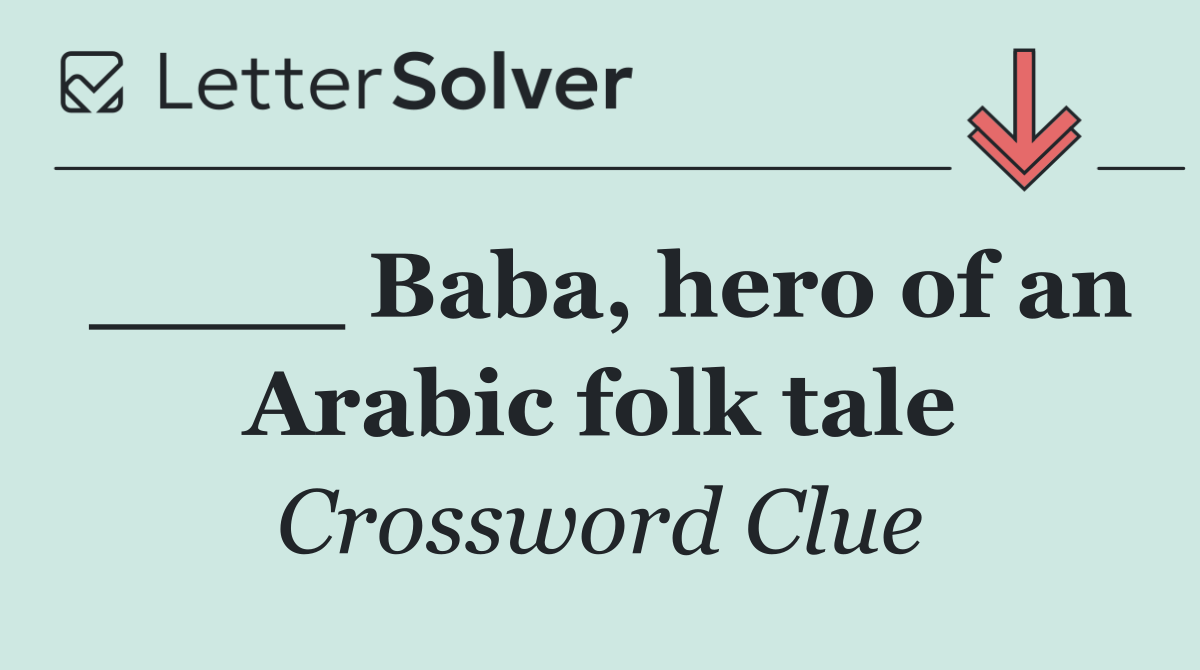 ____ Baba, hero of an Arabic folk tale