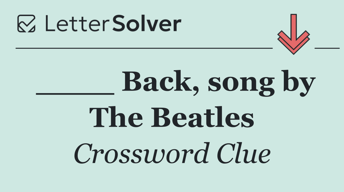 ____ Back, song by The Beatles