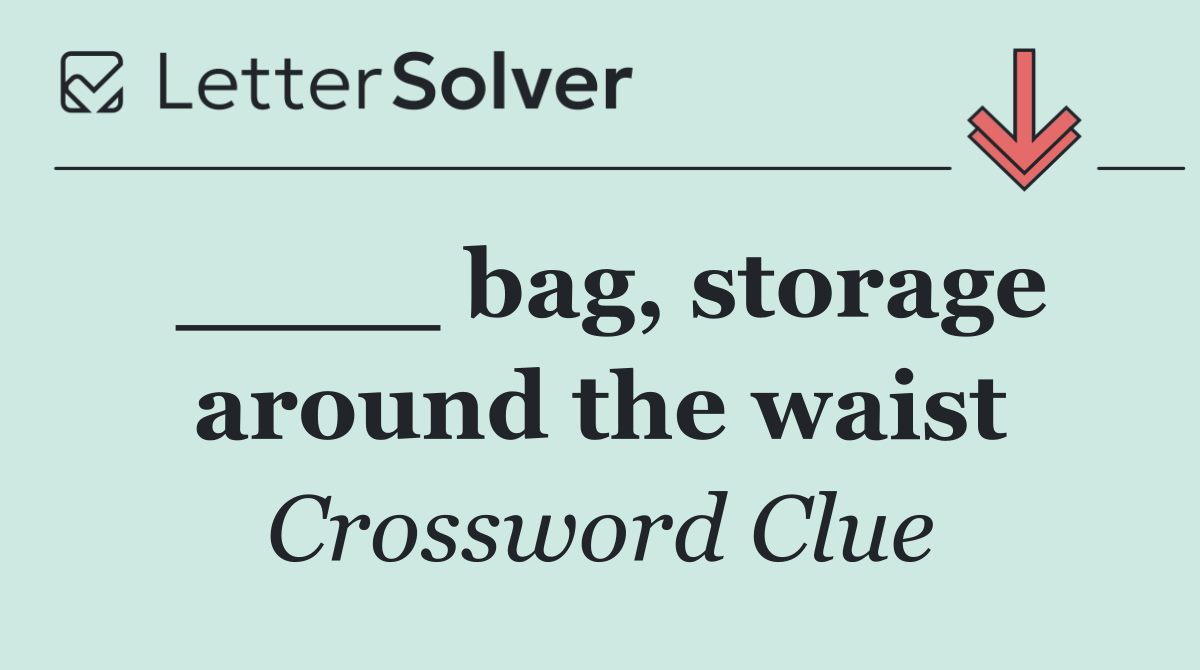 ____ bag, storage around the waist
