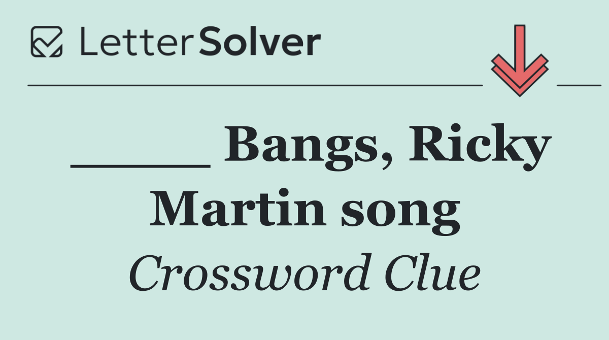 ____ Bangs, Ricky Martin song