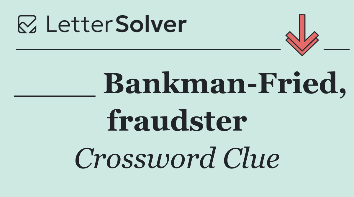 ____ Bankman Fried, fraudster