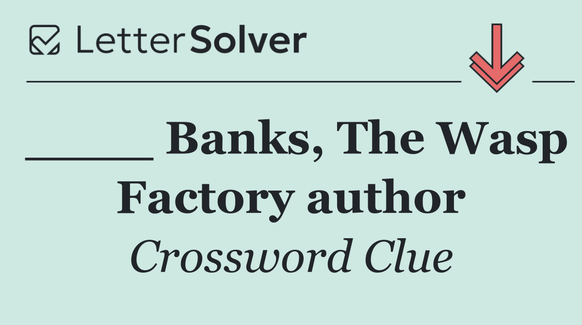 ____ Banks, The Wasp Factory author