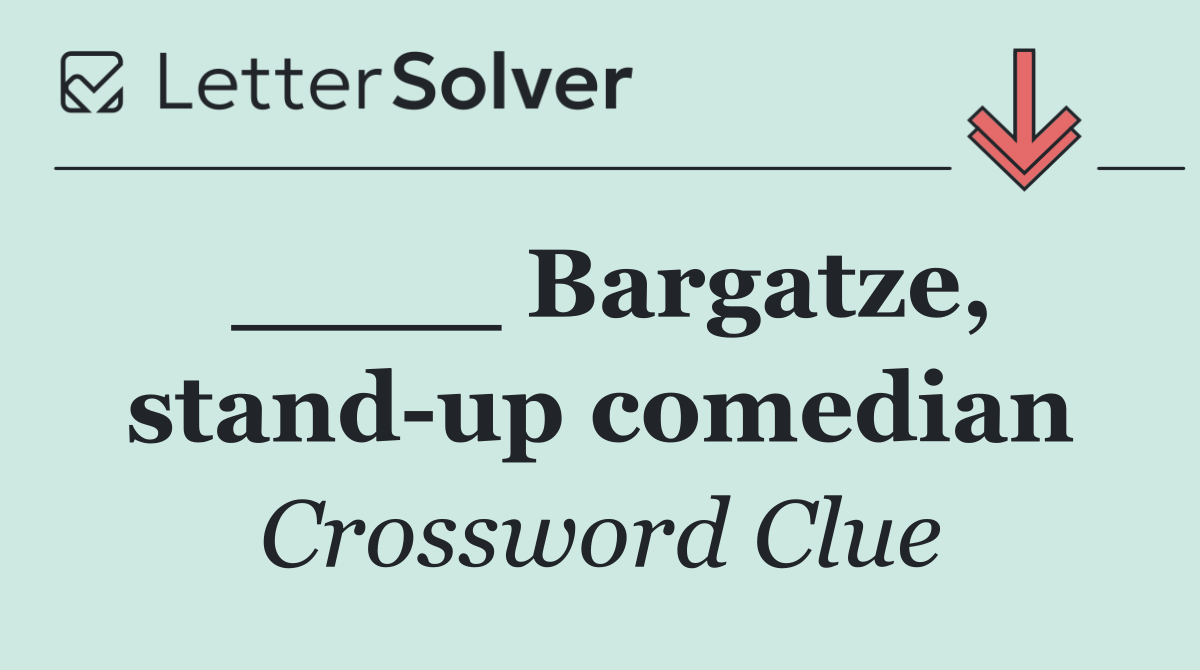 ____ Bargatze, stand up comedian