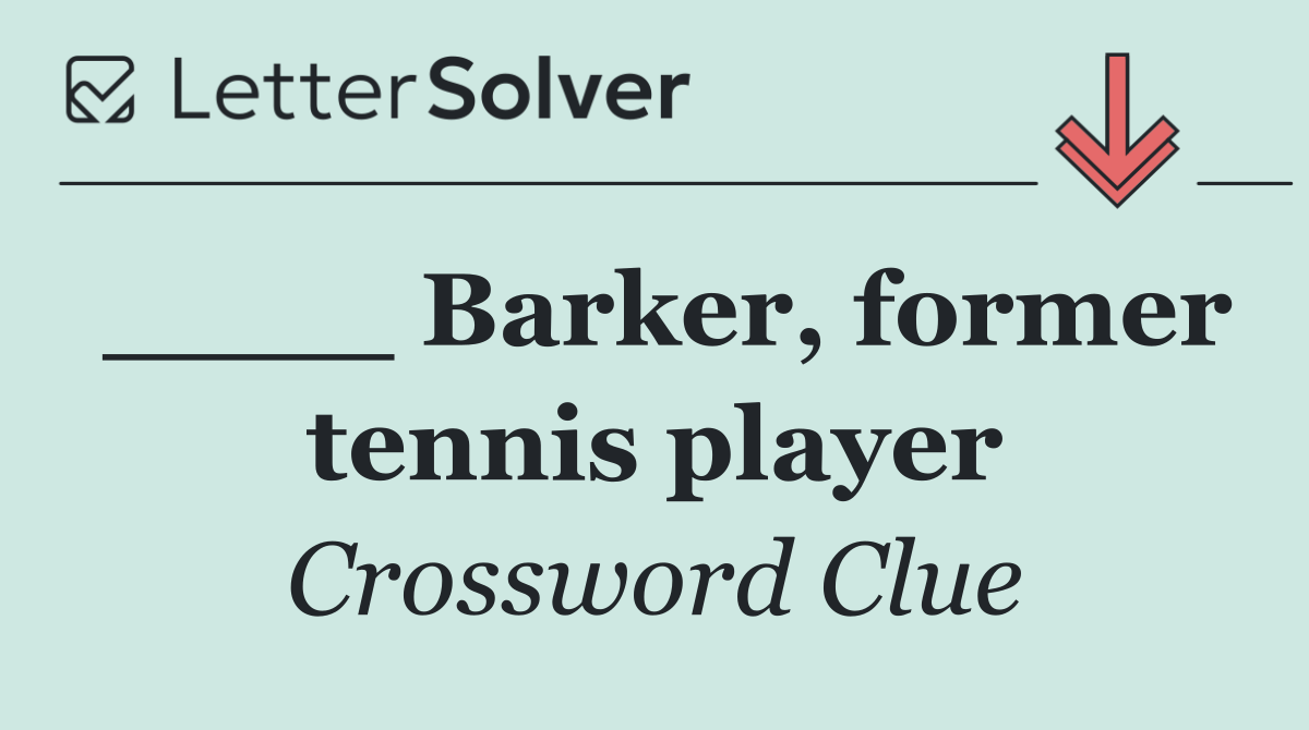 ____ Barker, former tennis player