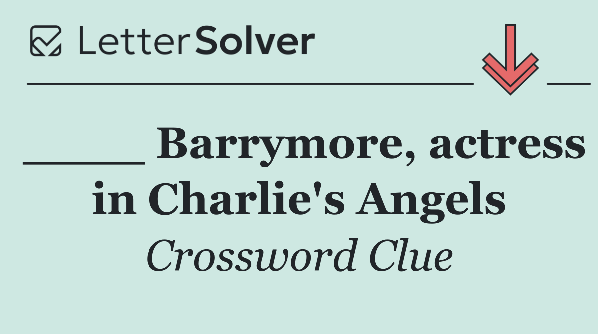 ____ Barrymore, actress in Charlie's Angels