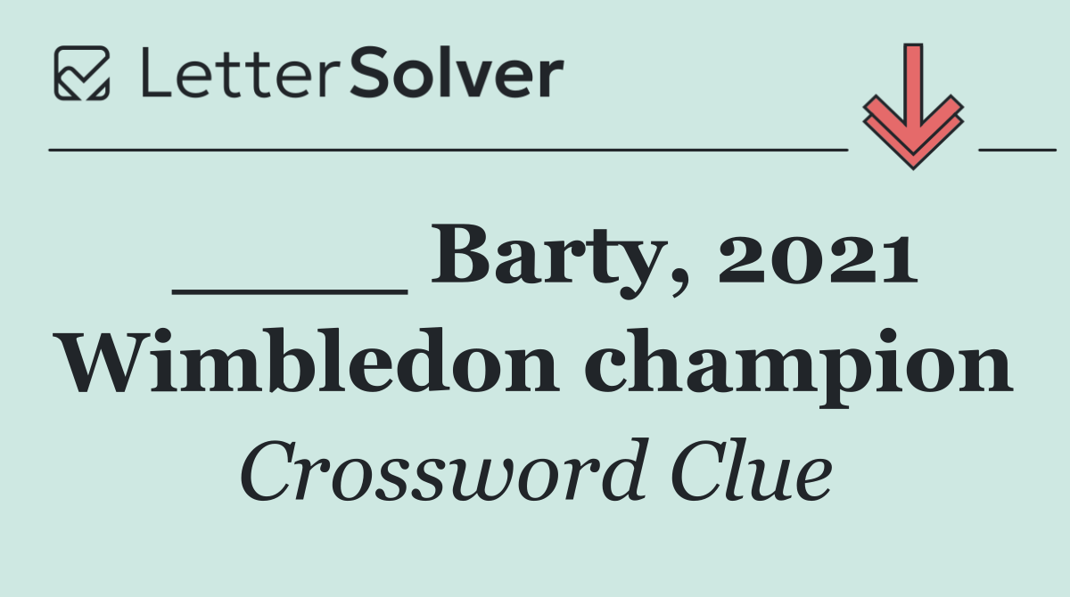 ____ Barty, 2021 Wimbledon champion