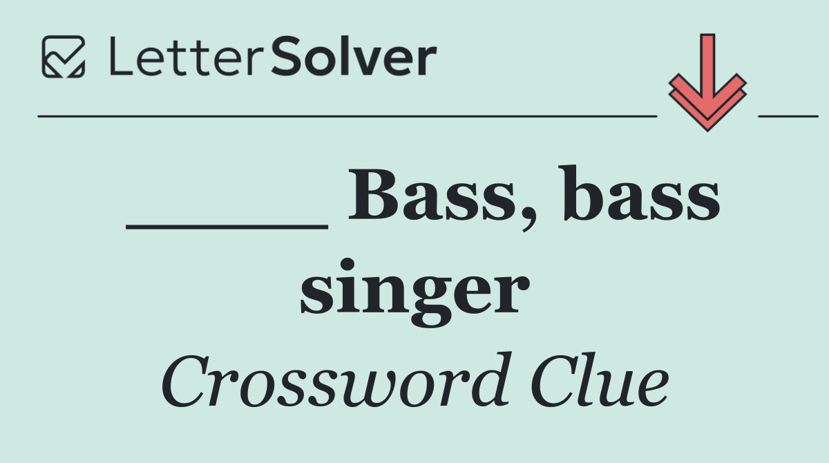 ____ Bass, bass singer