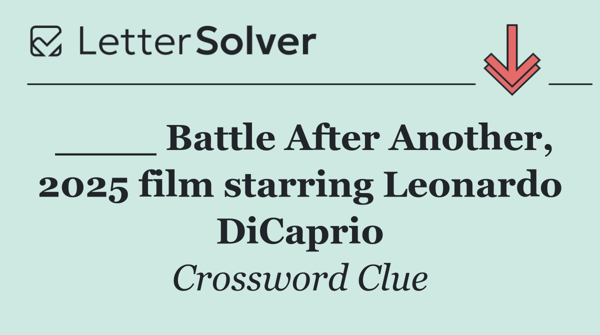 ____ Battle After Another, 2025 film starring Leonardo DiCaprio