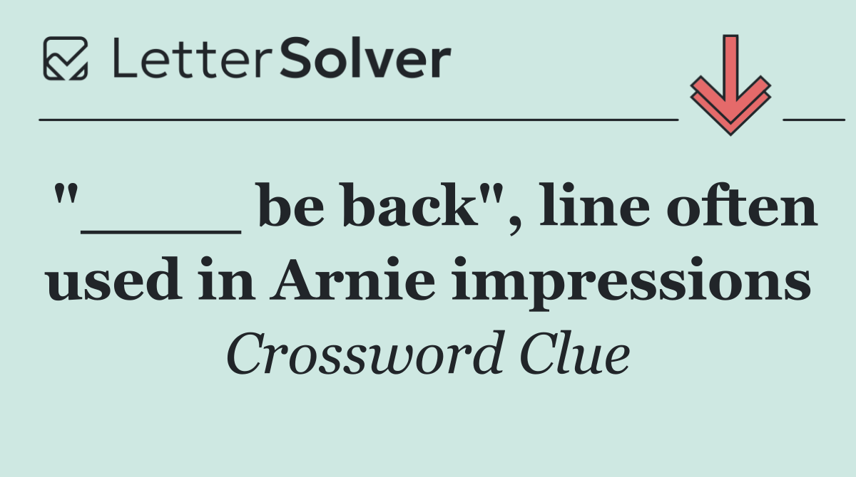 "____ be back", line often used in Arnie impressions