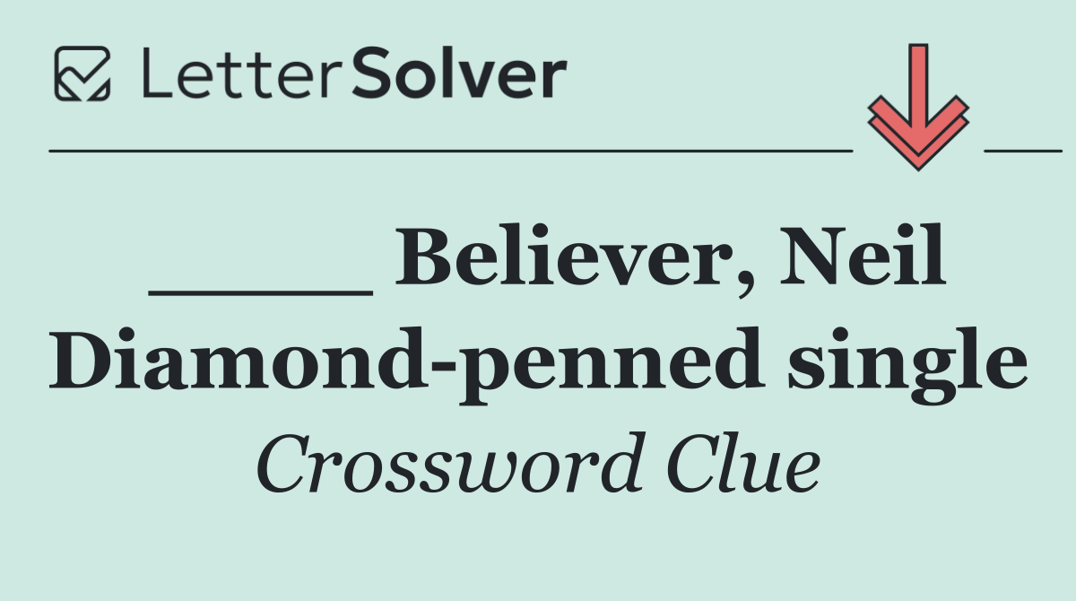 ____ Believer, Neil Diamond penned single