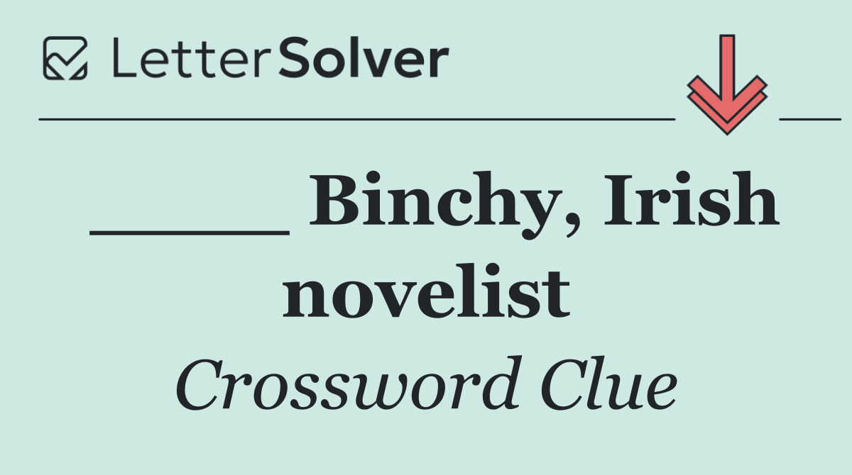 ____ Binchy, Irish novelist