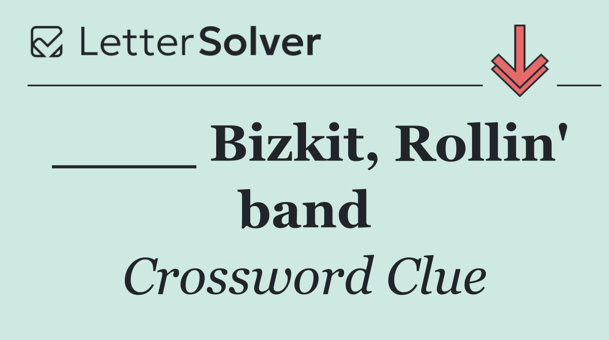 ____ Bizkit, Rollin' band
