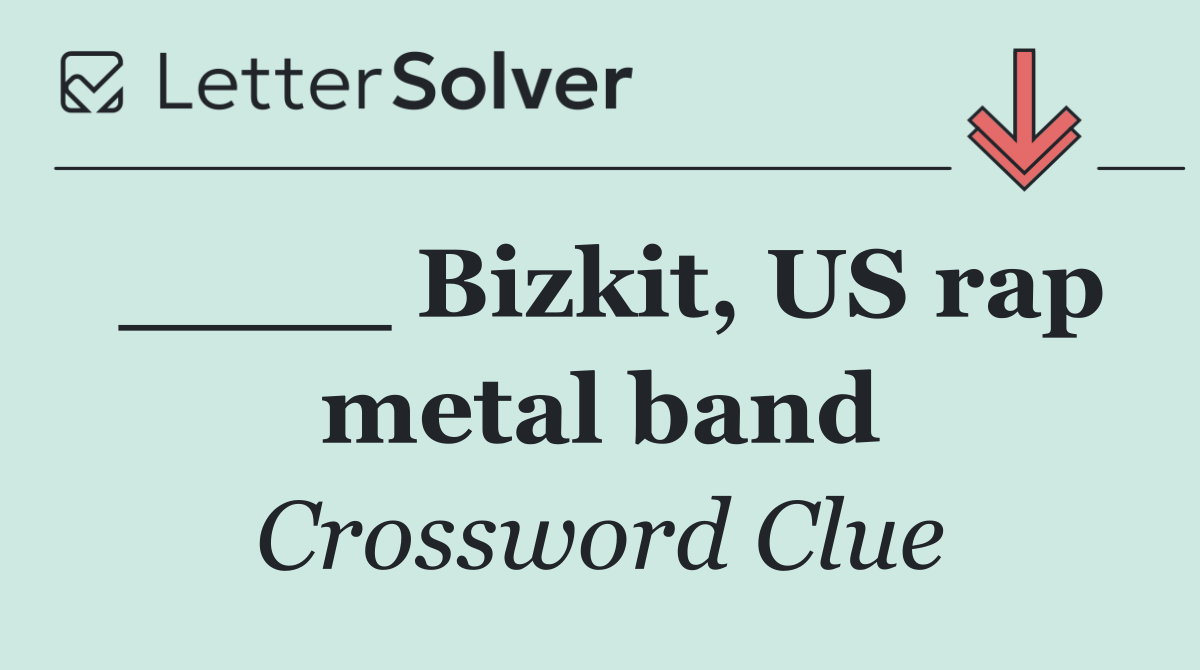 ____ Bizkit, US rap metal band