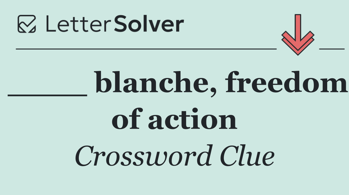 ____ blanche, freedom of action