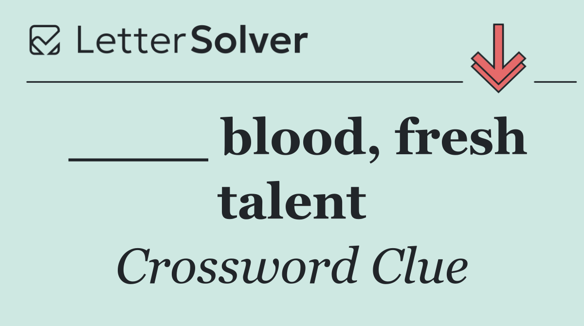 ____ blood, fresh talent