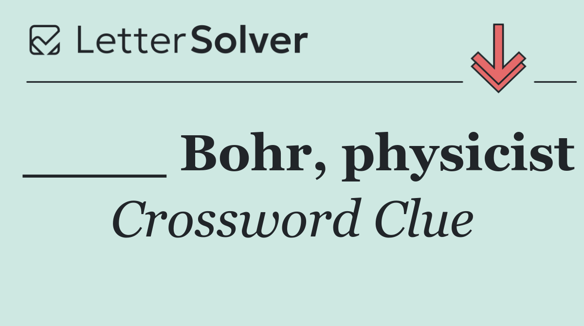 ____ Bohr, physicist