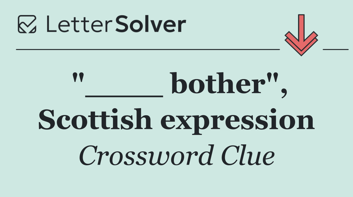 "____ bother", Scottish expression