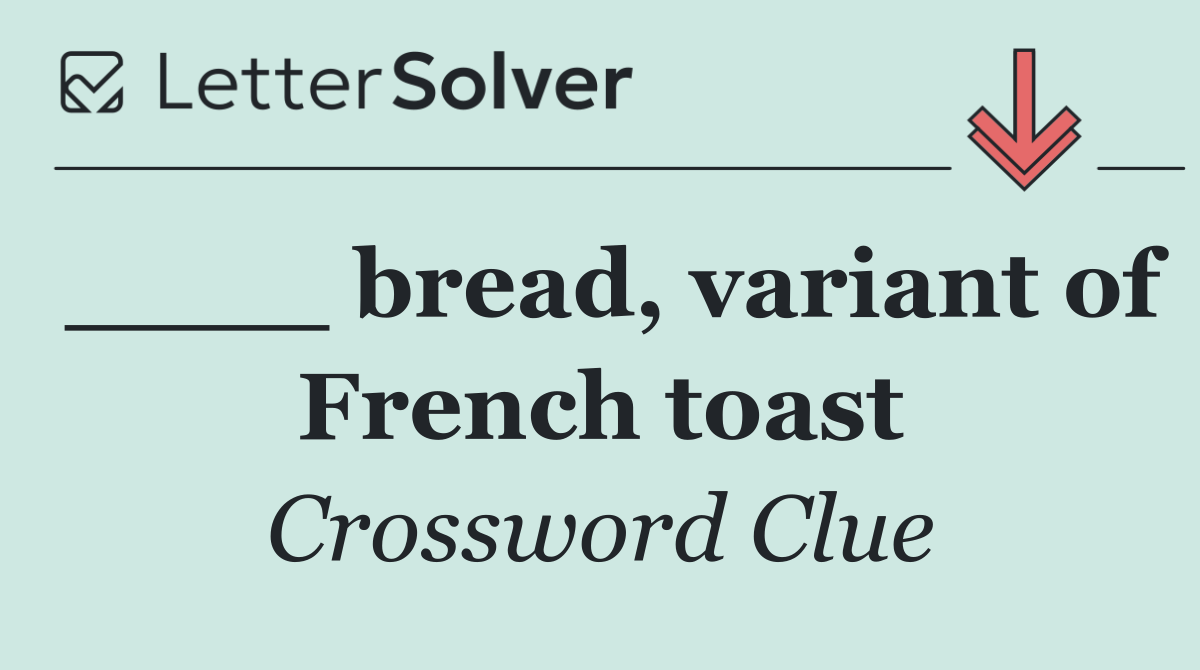 ____ bread, variant of French toast